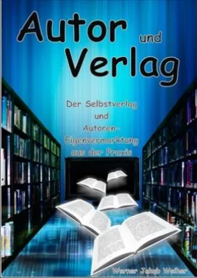 Bild: Autor und Verlag – Selbstverlag und Autoren - Eigenvermarktung aus der Praxis