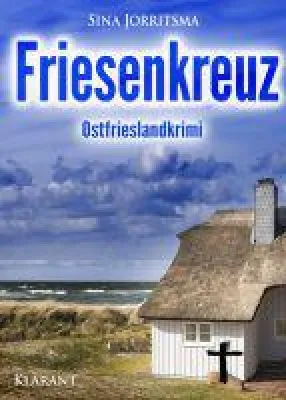 Bild: Ostfrieslandkrimi "Friesenkreuz" von Sina Jorritsma im Klarant Verlag