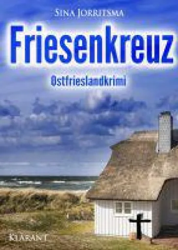 Ostfrieslandkrimi "Friesenkreuz" von Sina Jorritsma im Klarant Verlag Bild: Ostfrieslandkrimi "Friesenkreuz" von Sina Jorritsma im Klarant Verlag