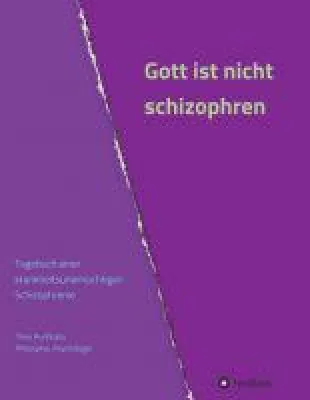 Bild: Gott ist nicht schizophren - ein authentisches Tagebuch