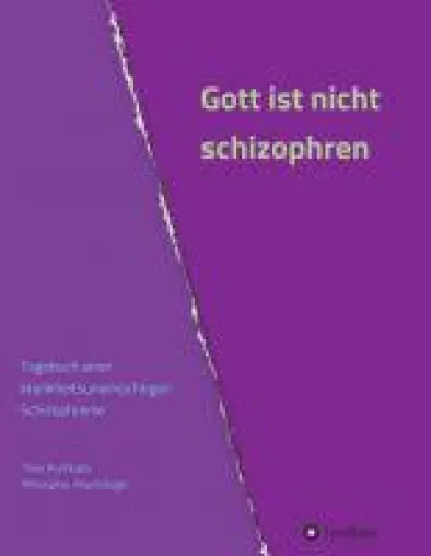 Gott ist nicht schizophren - ein authentisches Tagebuch Bild: Gott ist nicht schizophren - ein authentisches Tagebuch