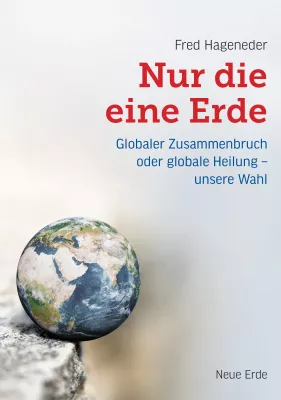 Bild: Nur die eine Erde - Globaler Zusammenbruch oder globale Heilung – unsere Wahl