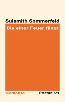 Bild: Neuerscheinung: Gedichtband "Bis einer Feuer fängt" von Sulamith Sommerfeld