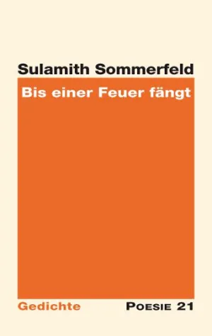 Neuerscheinung: Gedichtband "Bis einer Feuer fängt" von Sulamith Sommerfeld Bild: Neuerscheinung: Gedichtband "Bis einer Feuer fängt" von Sulamith Sommerfeld