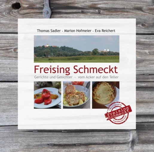 Regionale Vielfalt als neue Esskultur - das Kochbuch "Freising Schmeckt" Bild: Regionale Vielfalt als neue Esskultur - das Kochbuch "Freising Schmeckt"