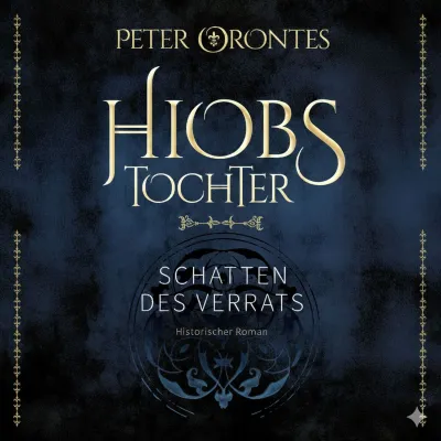 Bild:  Neues Hörbuch "Hiobs Tochter - Schatten des Verrats" von Peter Orontes