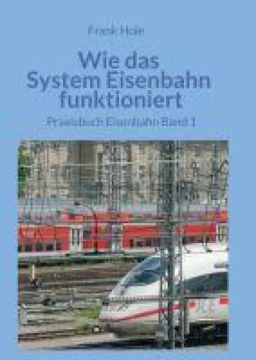 Wie das System Eisenbahn funktioniert - Praxisbuch Eisenbahn Band 1 Bild: Wie das System Eisenbahn funktioniert - Praxisbuch Eisenbahn Band 1