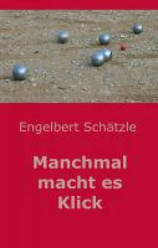 Manchmal macht es Klick - Kurze Texte zum Nachdenken Bild: Manchmal macht es Klick - Kurze Texte zum Nachdenken