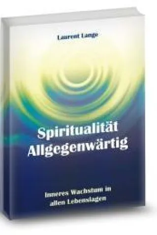 Bild: Neues Buch - Spiritualität Allgegenwärtig "Inneres Wachstum in allen Lebenslagen"