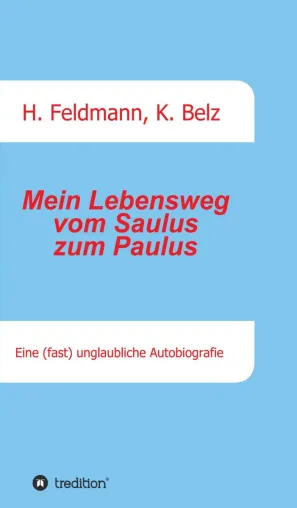 Bild: Mein Lebensweg vom Saulus zum Paulus - Eine (fast) unglaubliche Autobiographie.