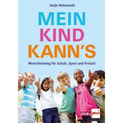 Mein Kind kann´s - neuer Ratgeber: Mentaltraining für Kinder Bild: Mein Kind kann´s - neuer Ratgeber: Mentaltraining für Kinder