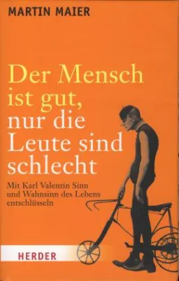 Herder Verlag: »Der Mensch ist gut, nur die Leute sind schlecht« Bild: Herder Verlag: »Der Mensch ist gut, nur die Leute sind schlecht«