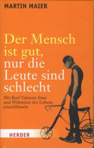 Bild: Herder Verlag: »Der Mensch ist gut, nur die Leute sind schlecht«