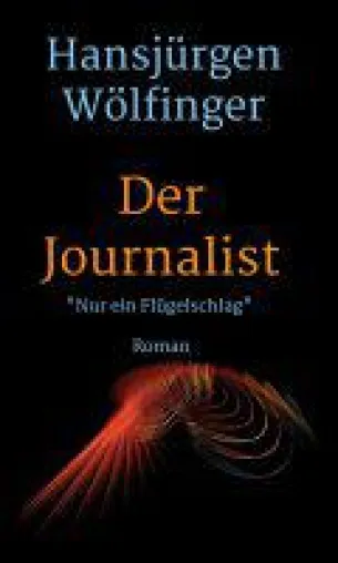 Der Journalist - letzter Teil der Trilogie "Der Journalist - Nur ein Flügelschlag" Bild: Der Journalist - letzter Teil der Trilogie "Der Journalist - Nur ein Flügelschlag"