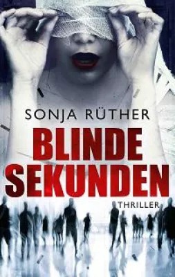Bild: Für Menschen, die nichts mehr schocken kann: Sonja Rüthers Thriller „Blinde Sekunden“