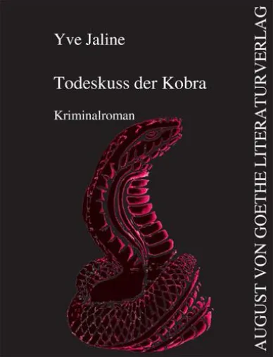 August von Goethe Literaturverlag präsentiert - „Todeskuss der Kobra“ geschrieben von Yve Jaline Bild: August von Goethe Literaturverlag präsentiert - „Todeskuss der Kobra“ geschrieben von Yve Jaline