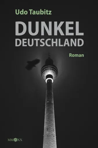 DUNKELDEUTSCHLAND – der Roman zu 30 Jahren Deutsche Einheit Bild: DUNKELDEUTSCHLAND – der Roman zu 30 Jahren Deutsche Einheit