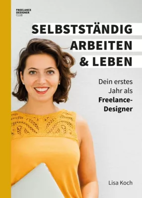 Bild: Selbstständig arbeiten und leben - Ratgeber für das erste Jahr als Freelance-Designer