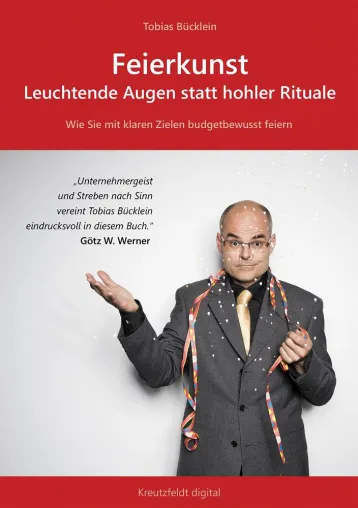 Feierkunst: Leuchtende Augen statt hohler Rituale - Wie Sie mit klaren Zielen budgetbewusst feiern Bild: Feierkunst: Leuchtende Augen statt hohler Rituale - Wie Sie mit klaren Zielen budgetbewusst feiern