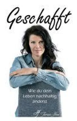 Geschafft - Wie du dein Leben nachhaltig änderst Bild: Geschafft - Wie du dein Leben nachhaltig änderst