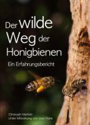 Der wilde Weg der Honigbienen - Ein Imker-Erfahrungsbericht Bild: Der wilde Weg der Honigbienen - Ein Imker-Erfahrungsbericht