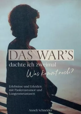 Das war's dachte ich zweimal Was kommt noch? - Authentischer Erfahrungsbericht einer Krebserkrankten Bild: Das war's dachte ich zweimal Was kommt noch? - Authentischer Erfahrungsbericht einer Krebserkrankten