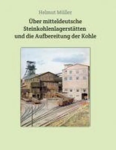 Bild: Über mitteldeutsche Steinkohlenlagerstätten und die Aufbereitung der Kohle - ein Bergbau-Sachbuch