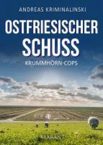 Bild: Neuerscheinung: Ostfrieslandkrimi "Ostfriesischer Schuss" von Andreas Kriminalinski im Klarant Verlag