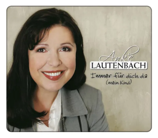 Anke Lautenbach - Immer für dich da (mein Kind) VÖ 14.10.2005 Bild: Anke Lautenbach - Immer für dich da (mein Kind) VÖ 14.10.2005