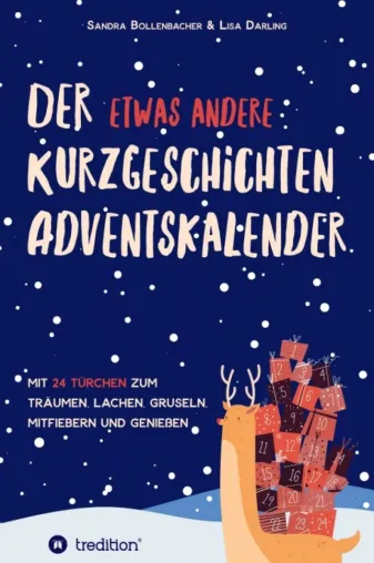 Der etwas andere Kurzgeschichten-Adventskalender - Mit 24 Türchen zum Träumen, Lachen, Gruseln, Mitfiebern und Bild: Der etwas andere Kurzgeschichten-Adventskalender - Mit 24 Türchen zum Träumen, Lachen, Gruseln, Mitfiebern und