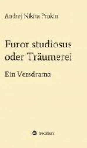 Bild: Furor studiosus oder Träumerei - unterhaltsames Versdrama über ein Studentendilemma