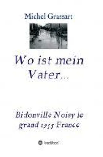 Bild: Wo ist mein Vater - Autobiographie berichtet von einem Leben ohne Vater in der Nachkriegszeit
