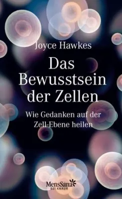 Bild: Neu im Verlag MensSana bei Knaur: "Das Bewusstsein der Zellen" von Joyce Hawkes