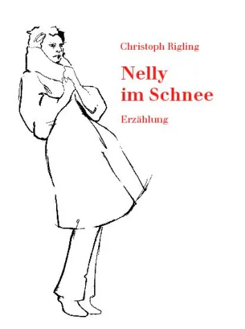 "Nelly im Schnee" - Debüt-Erzählung von Christoph Rigling Bild: "Nelly im Schnee" - Debüt-Erzählung von Christoph Rigling