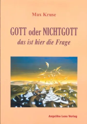 Gott oder Nichtgott - das ist hier die Frage - Max Kruse veröffentlicht Gedanken über das Leben Bild: Gott oder Nichtgott - das ist hier die Frage - Max Kruse veröffentlicht Gedanken über das Leben