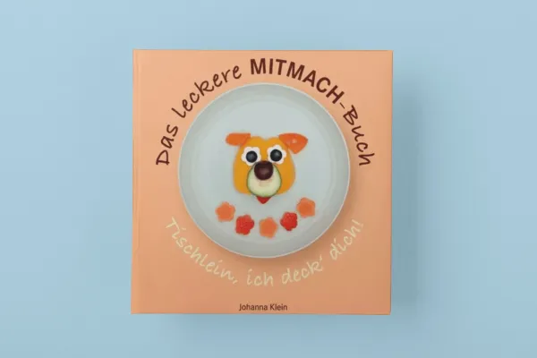Bunt ist Trumpf! Das leckere MITMACH-Buch "Tischlein, ich deck' dich!“ Bild: Bunt ist Trumpf! Das leckere MITMACH-Buch "Tischlein, ich deck' dich!“