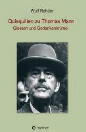 Bild: Quisquilien zu Thomas Mann - Glossen und Gedanken zu einem weltweit bekannten Autor