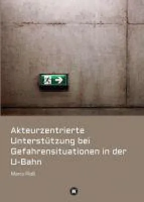 Bild: Akteurzentrierte Unterstützung bei Gefahrensituationen in der U-Bahn - Gefahrenmanagement im Untergrund