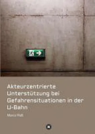 Bild: Akteurzentrierte Unterstützung bei Gefahrensituationen in der U-Bahn - Gefahrenmanagement im Untergrund