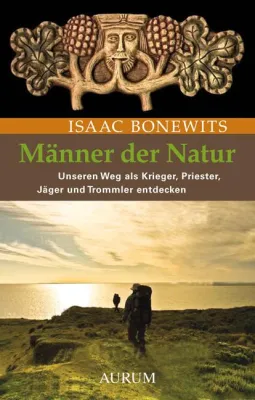 Bild: Ein wagemutiger Weg der Kraft : Wie Männer der Natur zu ihrer Essenz finden