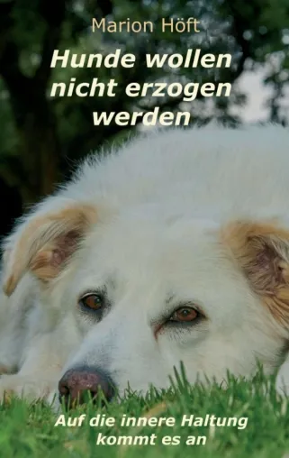 Bild: Hunde wollen nicht erzogen werden - Ratgeber für Hundebesitzer