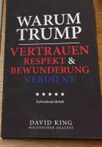 Warum Trump Vertrauen, Respekt und Bewunderung verdient Bild: Warum Trump Vertrauen, Respekt und Bewunderung verdient