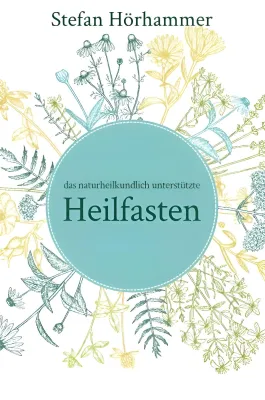 Heilfasten & Naturheilkunde: Der Schlüssel zu mehr Energie, Balance und Gesundheit Bild: Heilfasten & Naturheilkunde: Der Schlüssel zu mehr Energie, Balance und Gesundheit