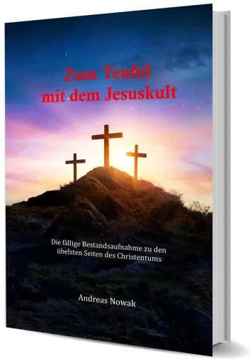 Neuerscheinung: Zum Teufel mit dem Jesuskult – Nowaks Antwort auf die „Gottesfrage“ Bild: Neuerscheinung: Zum Teufel mit dem Jesuskult – Nowaks Antwort auf die „Gottesfrage“