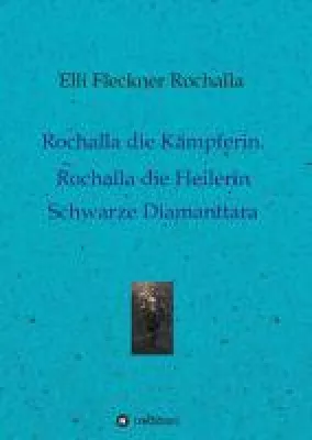 Rochalla die Kämpferin. Rochalla die Heilerin - spirituelle Autobiografie Bild: Rochalla die Kämpferin. Rochalla die Heilerin - spirituelle Autobiografie