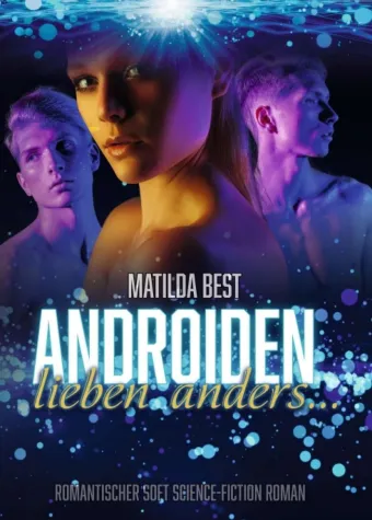 Bild: Androiden lieben anders... - Romantischer Soft Science-Fiction Roman