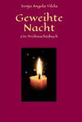 Geweihte Nacht - das Weihnachtsbuch voller besinnlicher Gedichte und Geschichten Bild: Geweihte Nacht - das Weihnachtsbuch voller besinnlicher Gedichte und Geschichten
