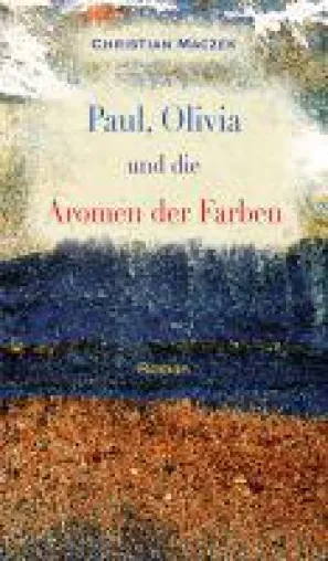 Bild: Paul, Olivia und die Aromen der Farben - ein Roman über Kreativität und die Freiheit des Denkens