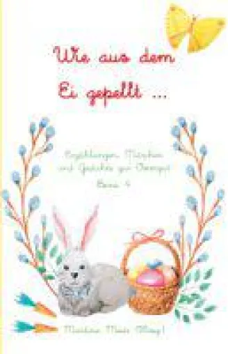 Wie aus dem Ei gepellt - Geschichten und Gedichte zu Ostern Bild: Wie aus dem Ei gepellt - Geschichten und Gedichte zu Ostern