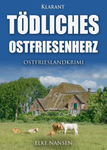 Neuerscheinung: Ostfrieslandkrimi "Tödliches Ostfriesenherz" von Elke Nansen im Klarant Verlag Bild: Neuerscheinung: Ostfrieslandkrimi "Tödliches Ostfriesenherz" von Elke Nansen im Klarant Verlag